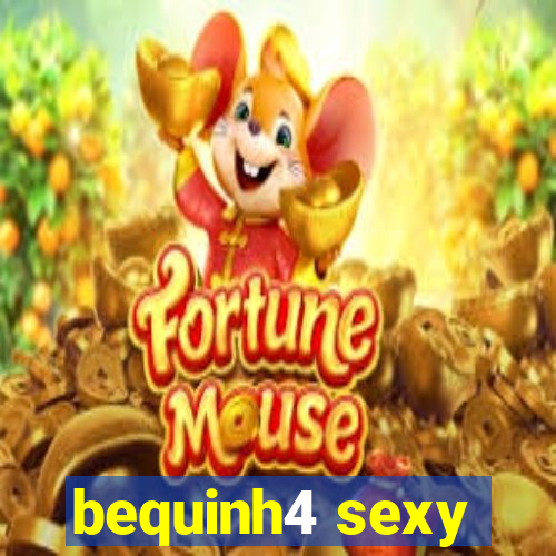 bequinh4 sexy